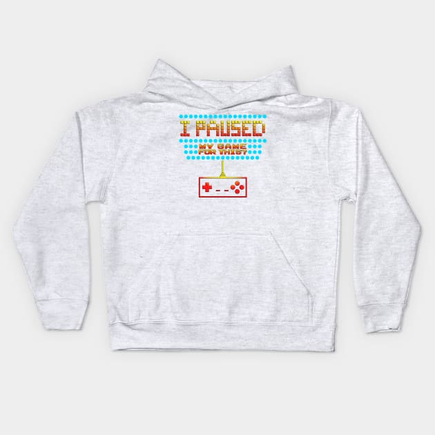 I Paused My Game To Be Here Funny Gamer Design Kids Hoodie by phoxydesign